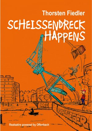 gebrauchtes Buch – Thorsten Fiedler – Scheissendreck Happens: Real-Satire powered by Offenbach
