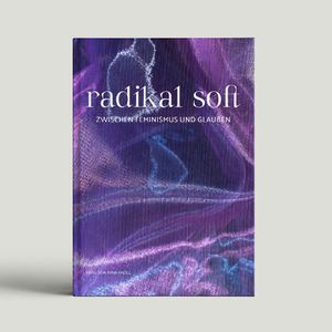 ISBN 9783949617522: radikal soft. – Zwischen Feminismus und Glauben