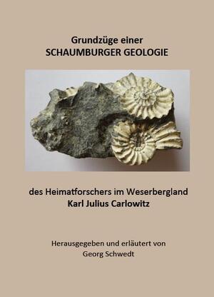 ISBN 9783949979545: Grundzüge einer SCHAUMBURGER GEOLOGIE – des Heimatforschers im Weserbergland Karl Julius Carlowitz