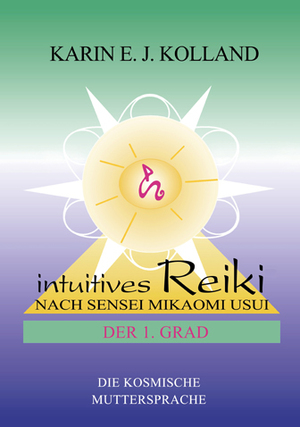 gebrauchtes Buch – Karin E. J – Intuitives Reiki. Nach Sensei Mikaomi Usui. Der 1.Grad. Die kosmische Muttersprache.