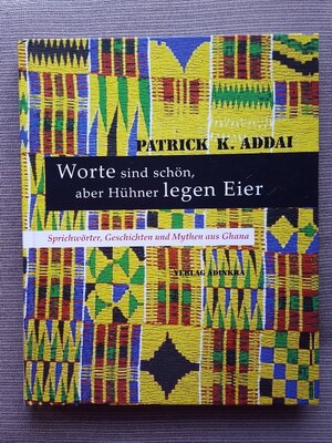 ISBN 9783950108378: Worte sind schön, aber Hühner legen Eier - Sprichwörter, Geschichten und Mythen aus Ghana