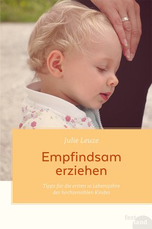 ISBN 9783950176551: Empfindsam erziehen | Tipps für die ersten 10 Lebensjahre des hochsensiblen Kindes | Julie Leuze | Taschenbuch | 160 S. | Deutsch | 2010 | Festland Verlag | EAN 9783950176551