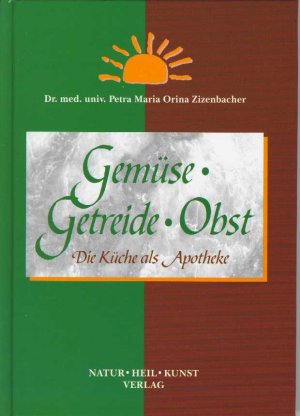 ISBN 9783950185720: Gemüse, Getreide, Obst - Die Küche als Apotheke