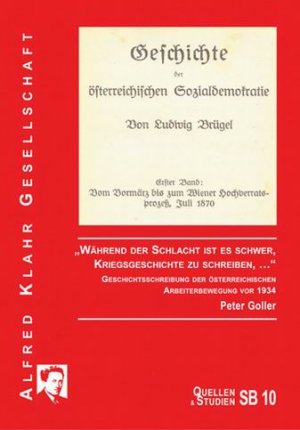 ISBN 9783950198669: „Während der Schlacht ist es schwer, Kriegsgeschichte zu schreiben, ...“ – Geschichtsschreibung der österreichischen Arbeiterbewegung vor 1934