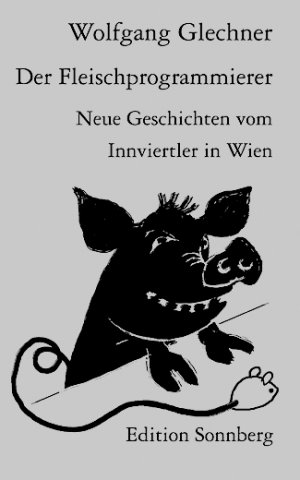 ISBN 9783950204353: Der Fleischprogrammierer – Neue Geschichten vom Innviertler in Wien