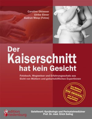 ISBN 9783950235708: Der Kaiserschnitt hat kein Gesicht - Fotobuch, Wegweiser und Erfahrungsschatz aus Sicht von Müttern und geburtshilflichen ExpertInnen