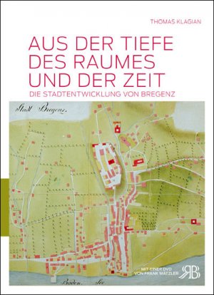 ISBN 9783950270655: Aus der Tiefe des Raumes und der Zeit – Die Stadtentwicklung von Bregenz