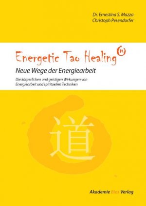 ISBN 9783950273304: Energetic Tao Healing® - Neue Wege der Energiearbeit - Die körperlichen und geistigen Wirkungen von Energiearbeit und spirituellen Techniken