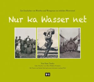 ISBN 9783950307764: Nur ka Wasser net - Zur Geschichte von Weinbau und Weingenuss im östlichen Weinviertel  Unter Mitarbeit von Ulrich Winkler-Hermaden Mit Texten von Martin Neid und einem Geleitwort von Josef Pleil