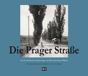 ISBN 9783950337853: Die Prager Straße: Eine Geschichte des Verkehrsweges von Wien nach Prag in Bildern