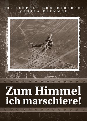 ISBN 9783950342901: Zum Himmel ich marschiere! – Der erste Weltkrieg aus der Sicht der Soldaten