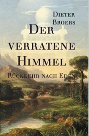 gebrauchtes Buch – Dieter Broers – Der verratene Himmel -  Rückkehr nach Eden