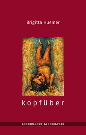 ISBN 9783950389616: kopfüber -AUSGEWÄHLTE LIEBESLYRIK