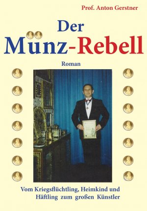 gebrauchtes Buch – Anton Gerstner – Der Münz-Rebell: Vom Kriegsflüchtling, Heimkind und Häftling zum großen Künstler