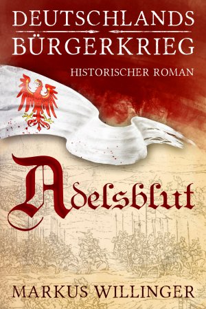 ISBN 9783950438116: Adelsblut: Historischer Roman (Die Deutschlands Bürgerkrieg Saga) Markus Willinger