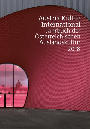 ISBN 9783950471113: Austria Kultur International - Jahrbuch der Österreichischen Auslandskultur 2018