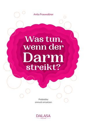 ISBN 9783950527483: Was tun, wenn der Darm streikt - Probiotika sinnvoll einsetzen. Darmfreundliche Ernährung, bewährte Hausmittel und Erkenntnisse aus der Forschung gegen Darmbeschwerden & Verdauungsprobleme