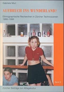 ISBN 9783952108475: Aufbruch ins Wunderland?: Ethnographische Recherchen in Zürcher Technoszenen 1988-1998: Ethnographische Recherchen in Züricher Technoszenen 1988-1998. ... Seminar der Universität Zürich Muri, Gabriela