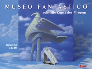 ISBN 9783952328057: Museo fantastico – oder die Kunst des Fliegens