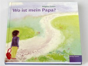 ISBN 9783952341551: Wo ist mein Papa? / Brigitta Zahler / Buch / 36 S. / Deutsch / 2013 / Ismero Verlag / EAN 9783952341551