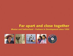 ISBN 9783952361115: Far apart and close together - Bhutan and Switzerland - Partners in Development since 1950