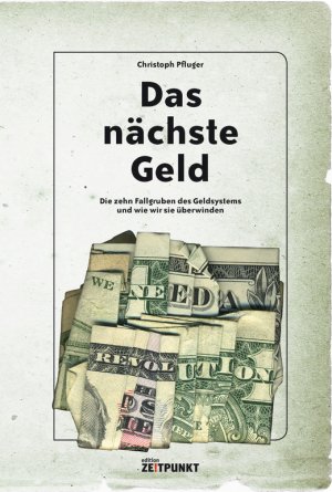 ISBN 9783952395530: Das nächste Geld - die zehn Fallgruben des Geldsystems und wie wir sie überwinden