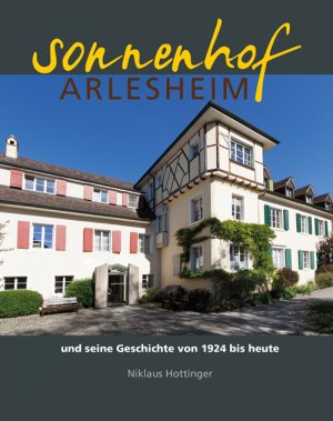 ISBN 9783952428122: Sonnenhof Arlesheim – und seine Geschichte von 1924 bis heute