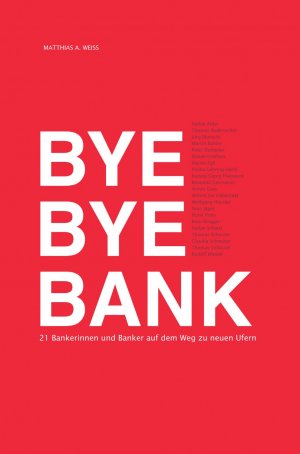 ISBN 9783952466605: Bye Bye Bank - 21 Bankerinnen und Banker auf dem Weg zu neuen Ufern