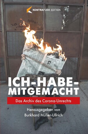 ISBN 9783952573907: Ich habe mitgemacht - Das Archiv des Corona-Unrechts