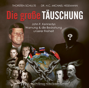 neuer Tonträger – Thorsten Schulte – Die große Täuschung - John F. Kennedys Warnung & die Bedrohung unserer Freiheit