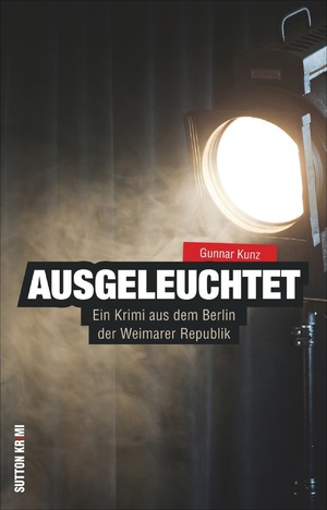 ISBN 9783954006014: Ausgeleuchtet - Ein Krimi aus dem Berlin der Weimarer Republik