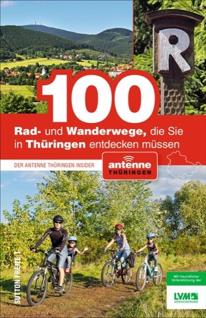 ISBN 9783954007660: 100 Rad- und Wanderwege, die Sie in Thüringen entdecken müssen - Der Antenne Thüringen Insider