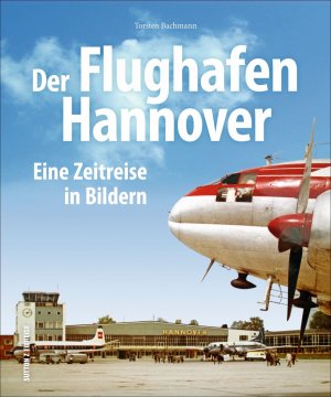 ISBN 9783954008612: Der Flughafen Hannover - Eine Zeitreise in Bildern