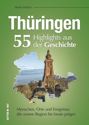 ISBN 9783954009435: Thüringen. 55 Highlights aus der Geschichte - Menschen, Orte und Ereignisse, die unsere Region bis heute prägen