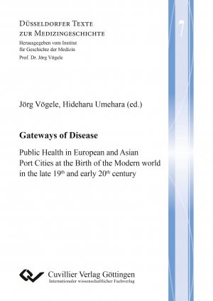 ISBN 9783954049400: Gateways of Disease. Public Health in European and Asian Port Cities at the Birth of the Modern world in the late 19th and early 20th century