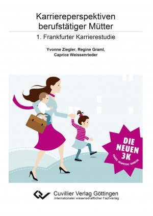 ISBN 9783954049837: Karriereperspektiven berufstätiger Mütter | 1. Frankfurter Karrierestudie | Yvonne Ziegler | Taschenbuch | Paperback | 154 S. | Deutsch | 2015 | Cuvillier | EAN 9783954049837