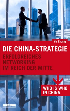 ISBN 9783954100019: Die China-Strategie - Erfolgreiches Networking im Reich der Mitte