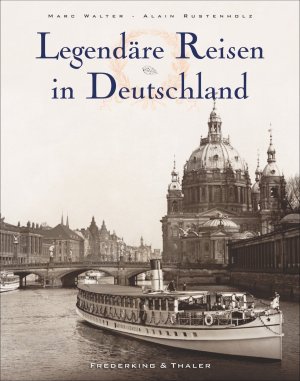 neues Buch – Walter, Marc – Legendäre Reisen in Deutschland Alain Rustenholz ; Marc Walter/Sabine Arqué. Aus dem Franz. von Karin Boden und Monique Lütgens