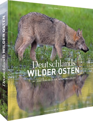 ISBN 9783954162802: Deutschlands wilder Osten - Im Land von Kranich, Wolf und Adler