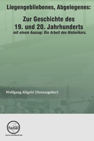 ISBN 9783954210411: Liegengebliebenes, Abgelegenes: Zur Geschichte des 19. und 20. Jahrhunderts – mit einem Auszug: Die Arbeit des Historikers