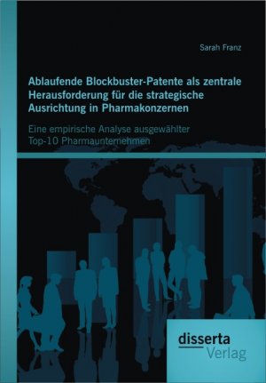 ISBN 9783954251124: Ablaufende Blockbuster-Patente als zentrale Herausforderung für die strategische Ausrichtung in Pharmakonzernen: Eine empirische Analyse ausgewählter Top-10 Pharmaunternehmen