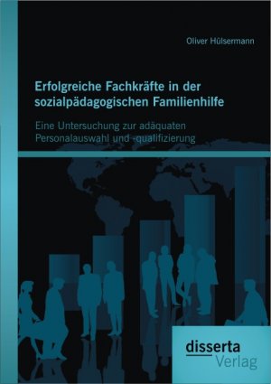 ISBN 9783954252848: Erfolgreiche Fachkräfte in der sozialpädagogischen Familienhilfe: Eine Untersuchung zur adäquaten Personalauswahl und -qualifizierung