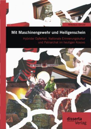 ISBN 9783954252923: Mit Maschinengewehr und Heiligenschein: Hybrider Opfertod, Nationale Erinnerungskultur und Patriarchat im heutigen Kosovo