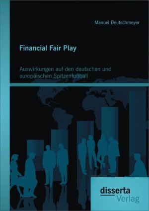 ISBN 9783954254323: Financial Fair Play: Auswirkungen auf den deutschen und europäischen Spitzenfußball