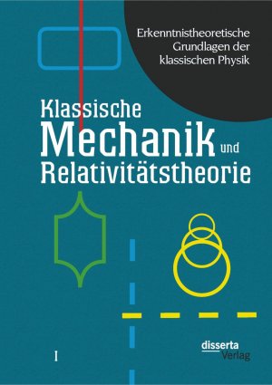 ISBN 9783954255689: Erkenntnistheoretische Grundlagen der klassischen Physik: Band I: Klassische Mechanik und Relativitätstheorie