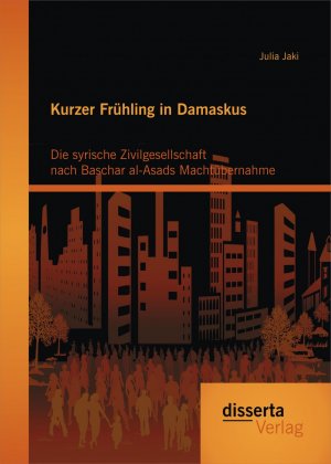 ISBN 9783954258802: Kurzer Frühling in Damaskus: Die syrische Zivilgesellschaft nach Baschar al-Asads Machtübernahme