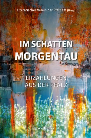 ISBN 9783954282791: Im Schatten Morgentau – Erzählungen aus der Pfalz