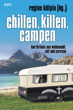 neues Buch – Breuer, Guido M – Chillen, killen, campen - Kurzkrimis aus Wohnmobil, Zelt und Caravan