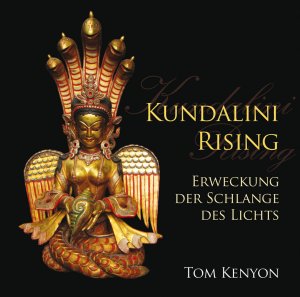 neues Hörbuch – Tom Kenyon – Kundalini Rising. Erweckung der Schlange des Lichts