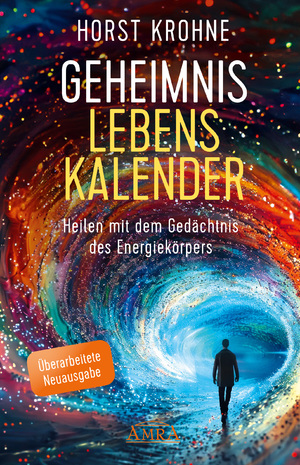 neues Buch – Horst Krohne – GEHEIMNIS LEBENSKALENDER: Heilen mit dem Gedächtnis des Energiekörpers (Überarbeitete Neuausgabe)